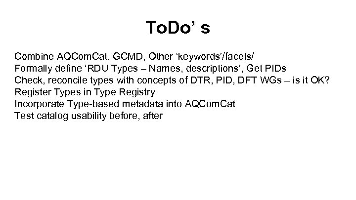 To. Do’ s Combine AQCom. Cat, GCMD, Other ‘keywords’/facets/ Formally define ‘RDU Types –