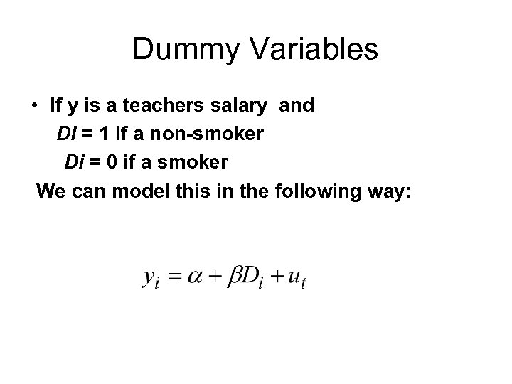 Dummy Variables • If y is a teachers salary and Di = 1 if