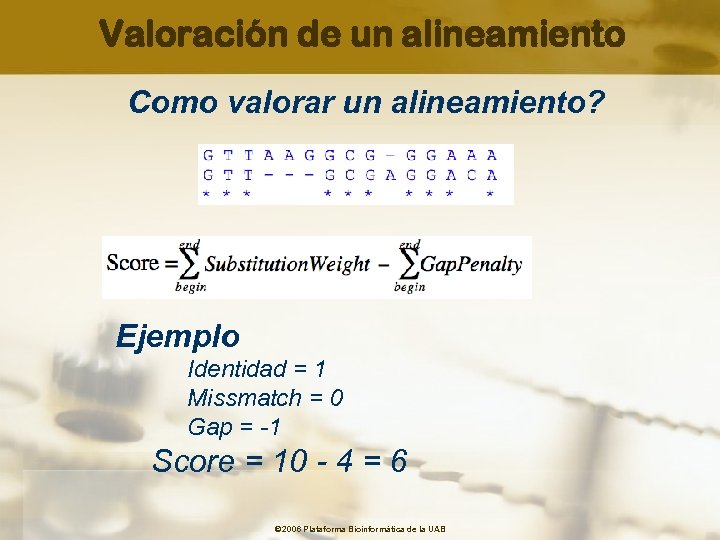 Valoración de un alineamiento Como valorar un alineamiento? Ejemplo Identidad = 1 Missmatch =