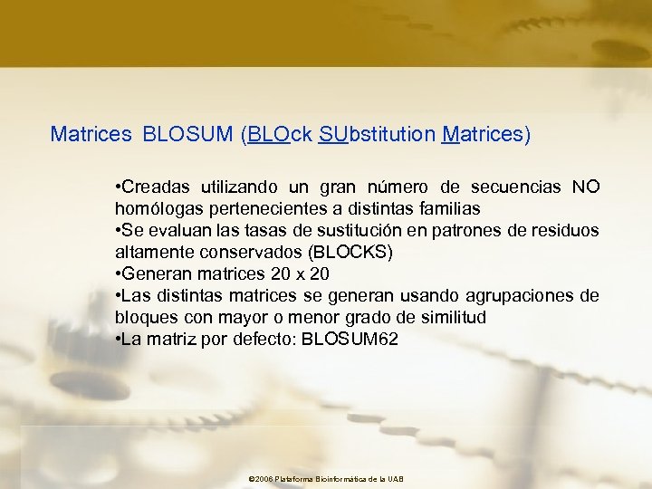 Matrices BLOSUM (BLOck SUbstitution Matrices) • Creadas utilizando un gran número de secuencias NO