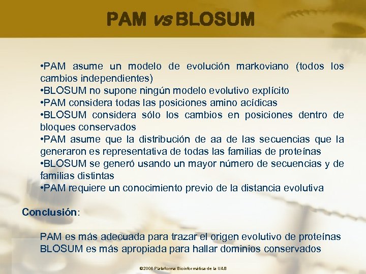 PAM vs BLOSUM • PAM asume un modelo de evolución markoviano (todos los cambios