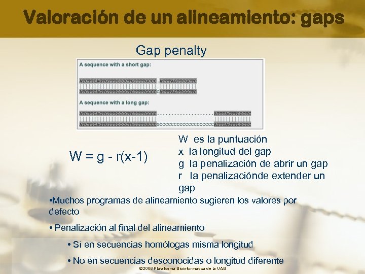 Valoración de un alineamiento: gaps Gap penalty W = g - r(x-1) W es