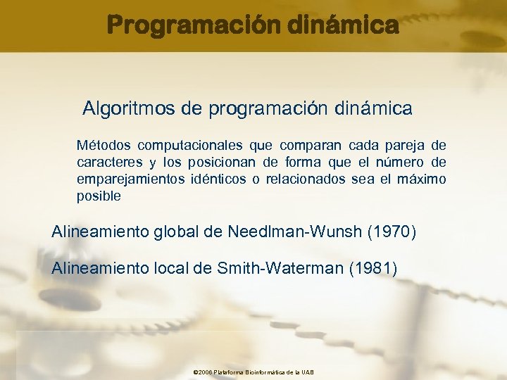 Programación dinámica Algoritmos de programación dinámica Métodos computacionales que comparan cada pareja de caracteres