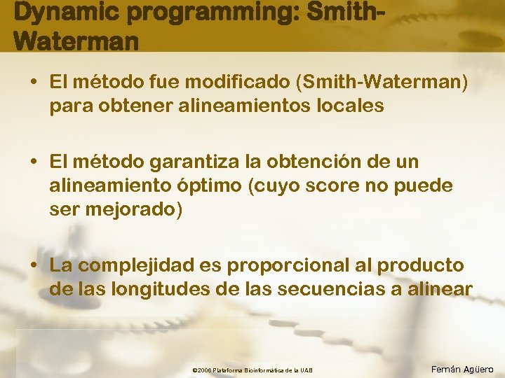 Dynamic programming: Smith. Waterman • El método fue modificado (Smith-Waterman) para obtener alineamientos locales