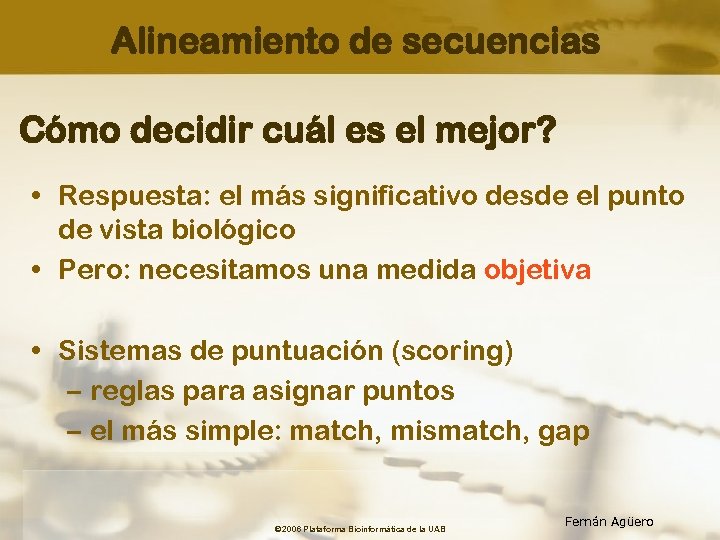 Alineamiento de secuencias Cómo decidir cuál es el mejor? • Respuesta: el más significativo