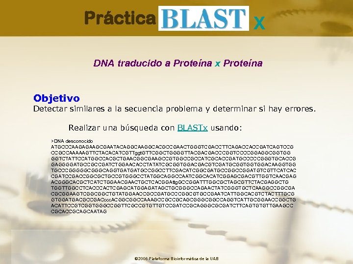 Práctica X DNA traducido a Proteína x Proteína Objetivo Detectar similares a la secuencia