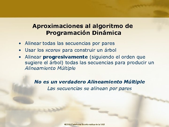 Aproximaciones al algoritmo de Programación Dinámica • Alinear todas las secuencias por pares •