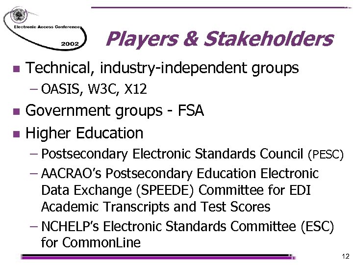 Players & Stakeholders n Technical, industry-independent groups – OASIS, W 3 C, X 12