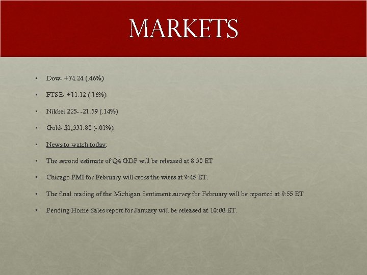 Markets • Dow- +74. 24 (. 46%) • FTSE- +11. 12 (. 16%) •