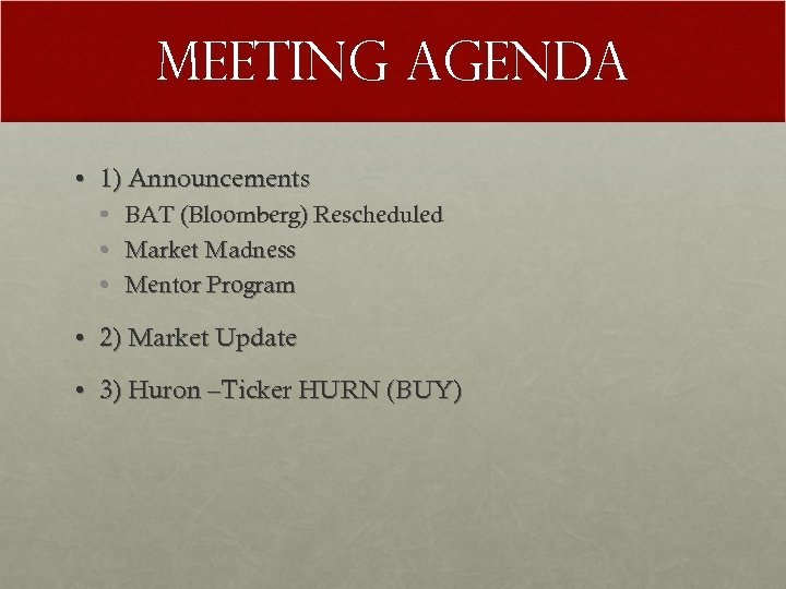 Meeting Agenda • 1) Announcements • • • BAT (Bloomberg) Rescheduled Market Madness Mentor