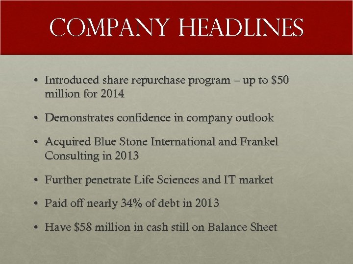 Company Headlines • Introduced share repurchase program – up to $50 million for 2014