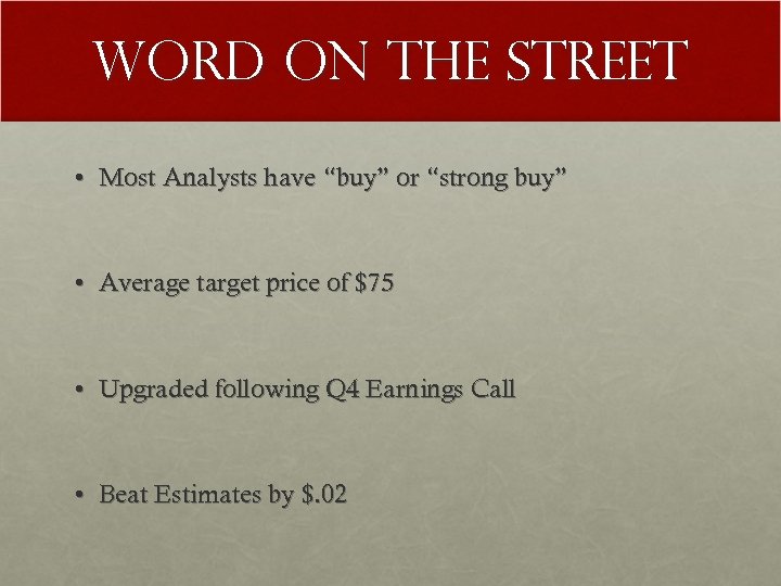 Word on the Street • Most Analysts have “buy” or “strong buy” • Average