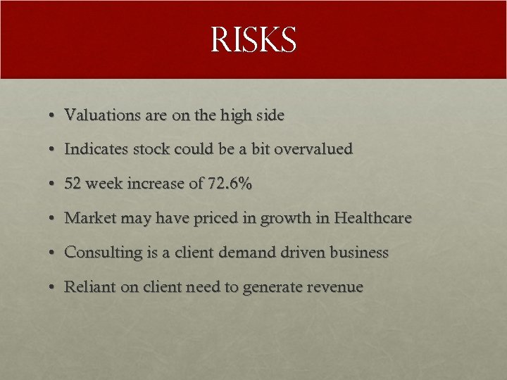 Risks • Valuations are on the high side • Indicates stock could be a