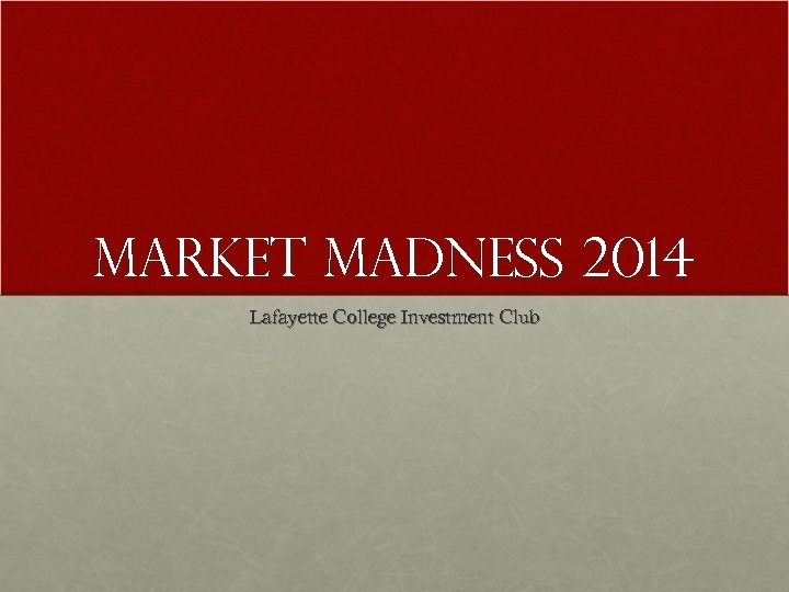 Market Madness 2014 Lafayette College Investment Club 