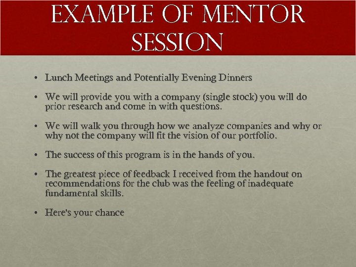 Example of Mentor Session • Lunch Meetings and Potentially Evening Dinners • We will
