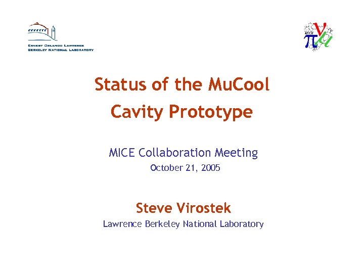 Status of the Mu. Cool Cavity Prototype MICE Collaboration Meeting October 21, 2005 Steve