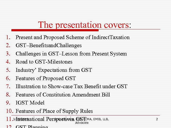 The presentation covers: 1. Present and Proposed Scheme of Indirect. Taxation 2. GST–Benefitsand. Challenges