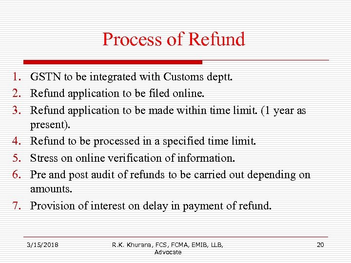 Process of Refund 1. GSTN to be integrated with Customs deptt. 2. Refund application