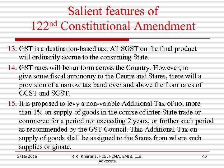 Salient features of 122 nd Constitutional Amendment 13. GST is a destination-based tax. All