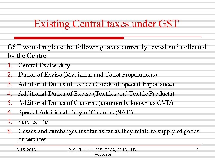 Existing Central taxes under GST would replace the following taxes currently levied and collected