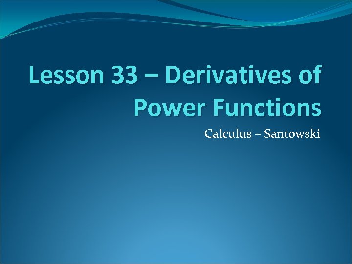 Lesson 33 – Derivatives of Power Functions Calculus – Santowski 