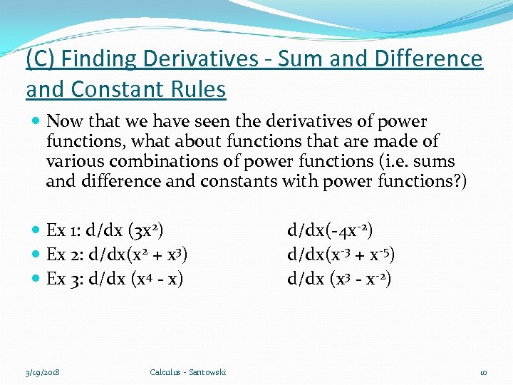 (C) Finding Derivatives - Sum and Difference and Constant Rules Now that we have