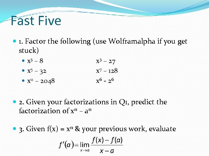 Fast Five 1. Factor the following (use Wolframalpha if you get stuck) x 3