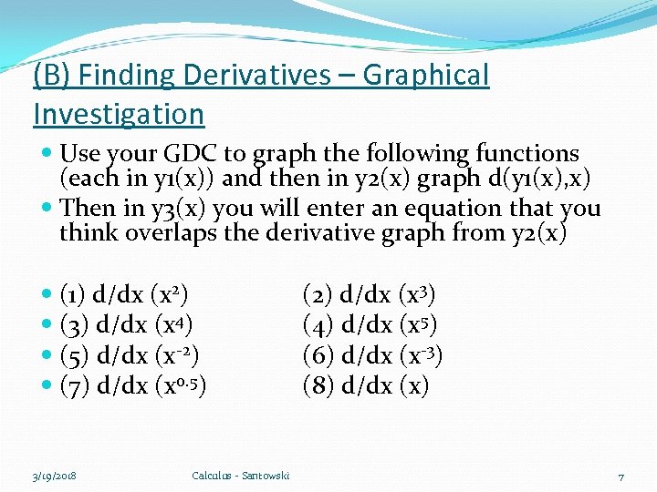 (B) Finding Derivatives – Graphical Investigation Use your GDC to graph the following functions