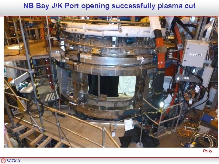 NB Bay J/K Port opening successfully plasma cut Perry NSTX-U 