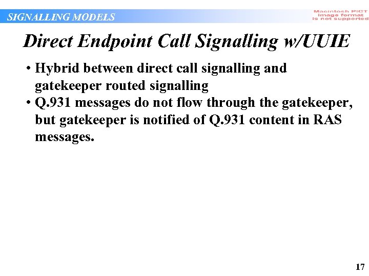 SIGNALLING MODELS Direct Endpoint Call Signalling w/UUIE • Hybrid between direct call signalling and