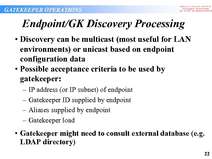 GATEKEEPER OPERATIONS Endpoint/GK Discovery Processing • Discovery can be multicast (most useful for LAN