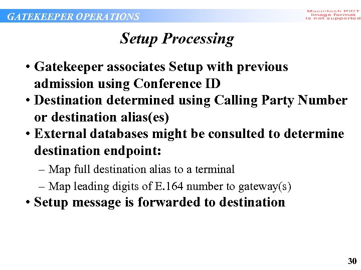 GATEKEEPER OPERATIONS Setup Processing • Gatekeeper associates Setup with previous admission using Conference ID