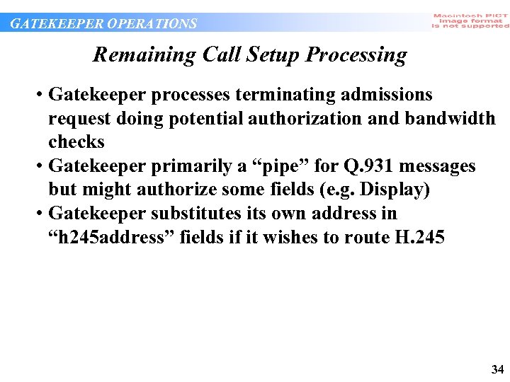 GATEKEEPER OPERATIONS Remaining Call Setup Processing • Gatekeeper processes terminating admissions request doing potential