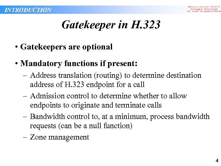 INTRODUCTION Gatekeeper in H. 323 • Gatekeepers are optional • Mandatory functions if present: