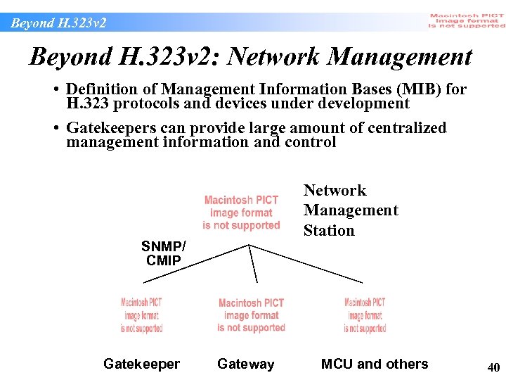 Beyond H. 323 v 2: Network Management • Definition of Management Information Bases (MIB)