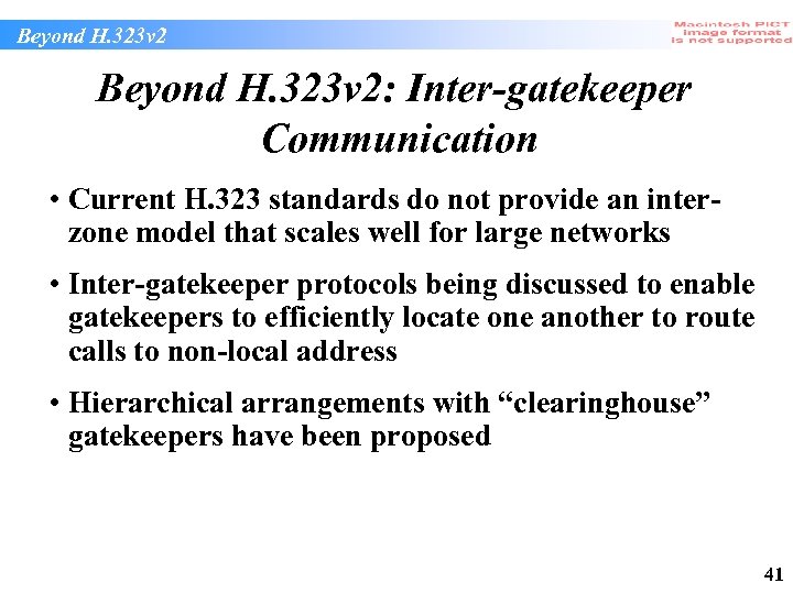 Beyond H. 323 v 2: Inter-gatekeeper Communication • Current H. 323 standards do not