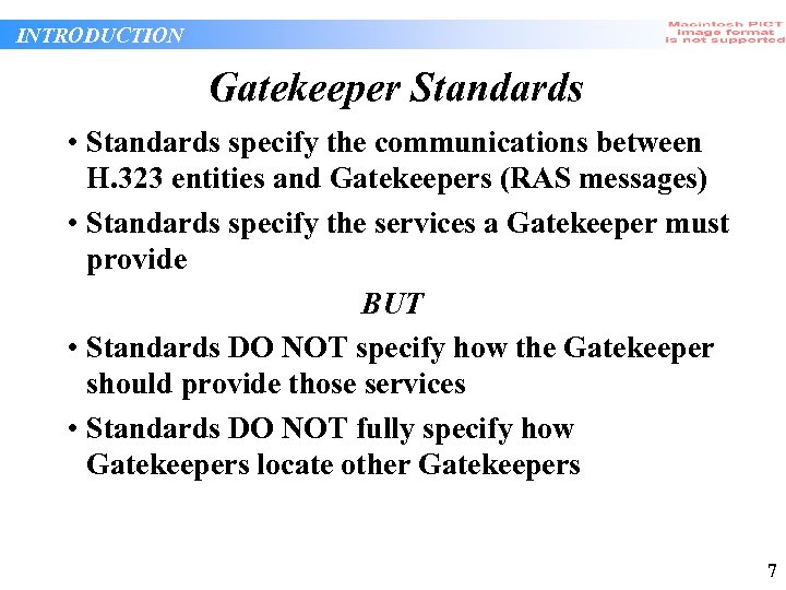 INTRODUCTION Gatekeeper Standards • Standards specify the communications between H. 323 entities and Gatekeepers