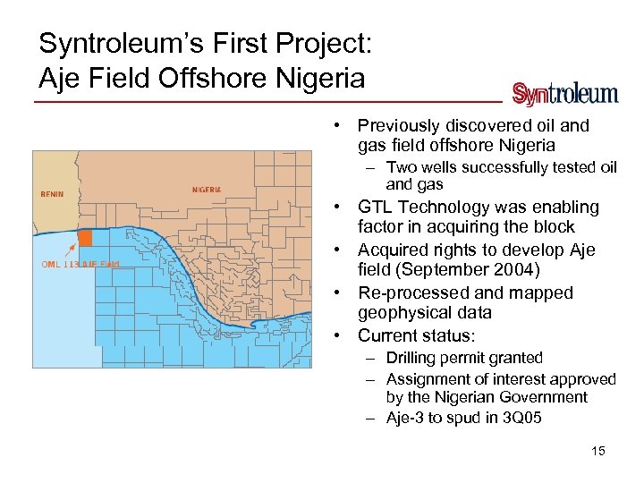 Syntroleum’s First Project: Aje Field Offshore Nigeria • Previously discovered oil and gas field