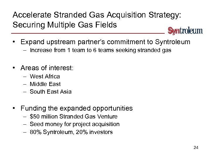 Accelerate Stranded Gas Acquisition Strategy: Securing Multiple Gas Fields • Expand upstream partner’s commitment