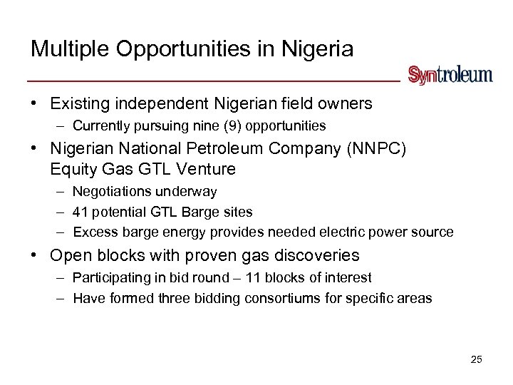 Multiple Opportunities in Nigeria • Existing independent Nigerian field owners – Currently pursuing nine