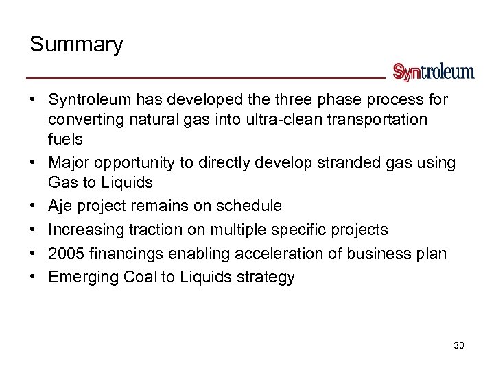 Summary • Syntroleum has developed the three phase process for converting natural gas into