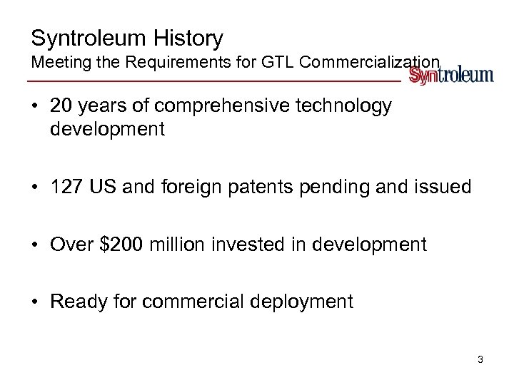 Syntroleum History Meeting the Requirements for GTL Commercialization • 20 years of comprehensive technology
