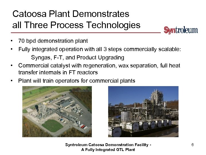Catoosa Plant Demonstrates all Three Process Technologies • 70 bpd demonstration plant • Fully