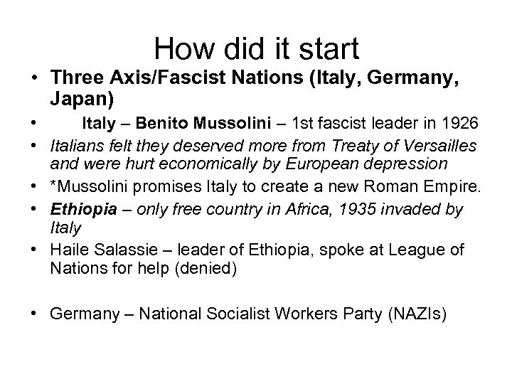 How did it start • Three Axis/Fascist Nations (Italy, Germany, Japan) • Italy –