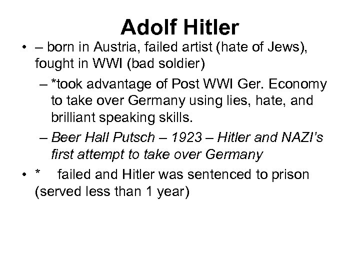 Adolf Hitler • – born in Austria, failed artist (hate of Jews), fought in