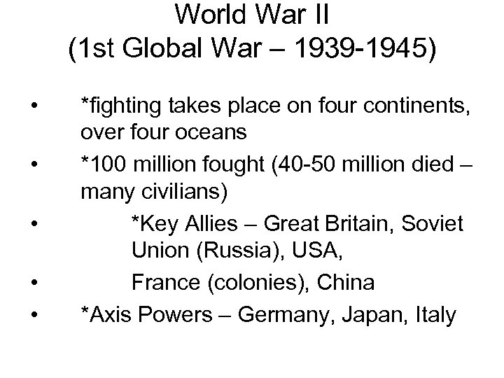 World War II (1 st Global War – 1939 -1945) • *fighting takes place