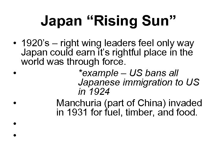 Japan “Rising Sun” • 1920’s – right wing leaders feel only way Japan could