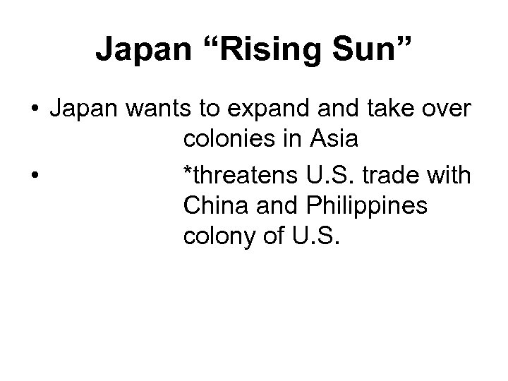 Japan “Rising Sun” • Japan wants to expand take over colonies in Asia •