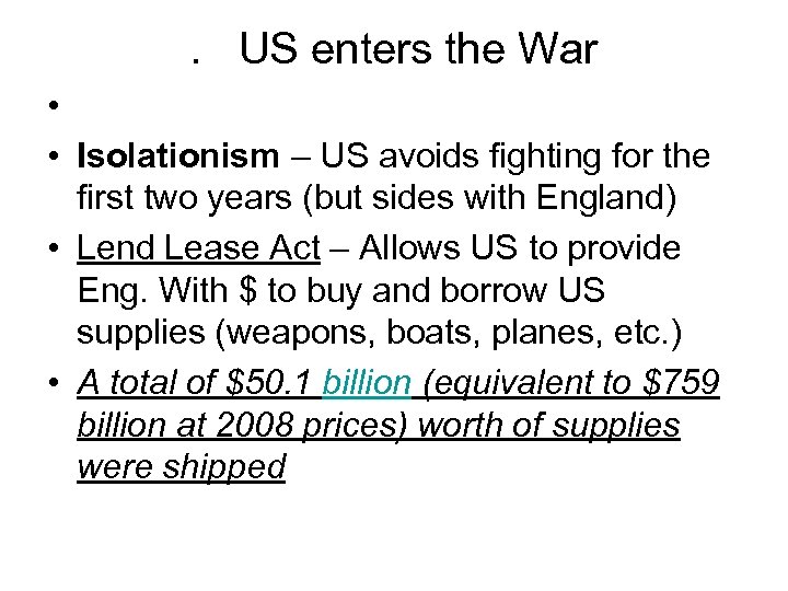 . US enters the War • • Isolationism – US avoids fighting for the