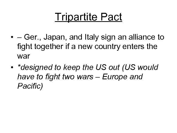 Tripartite Pact • – Ger. , Japan, and Italy sign an alliance to fight